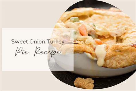 Sweet Onion Turkey Pie Recipe Share My Kitchen