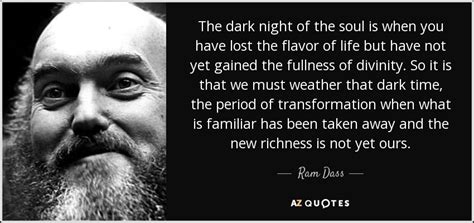 Don't forget to confirm subscription in your email. Ram Dass quote: The dark night of the soul is when you have...