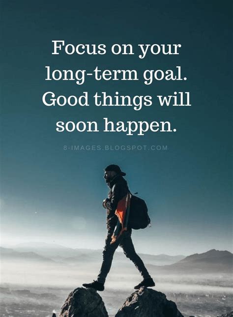 Focus On Your Goals Quotes Focus On Your Long Term Goal Good Things