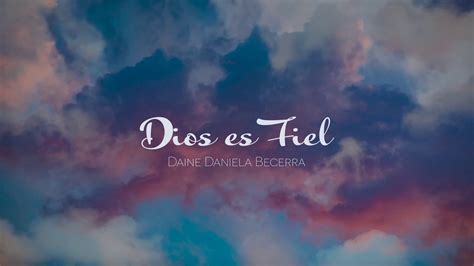 Dios Es Fiel Official Lyric Video Daine Daniela Becerra Youtube