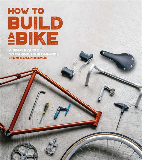 How To Build A Bike A Simple Guide To Making Your Own Ride The