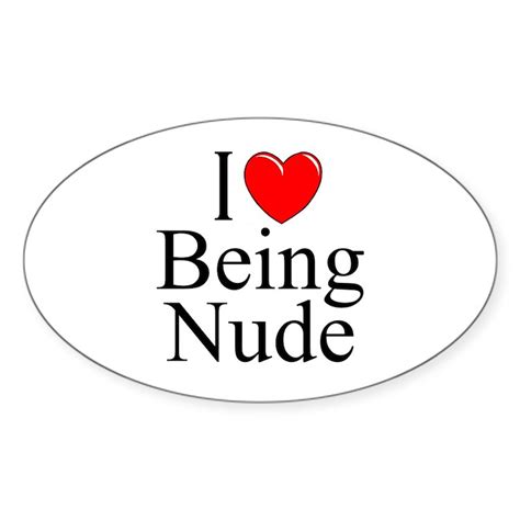 I Love Being Nude Sticker Oval I Love Heart Being Nude Oval Sticker Cafepress