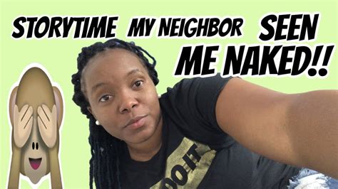 Storytime He Seen Me Naked Psycho Neighbor Was On My Back