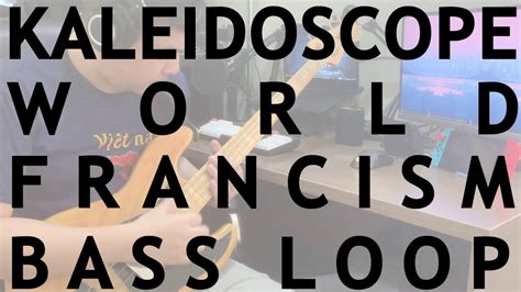 Kaleidoscope World Francism Bass Loop Youtube