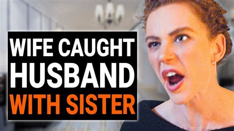 Wife Caught Husband With Sister Dramatizeme Youtube