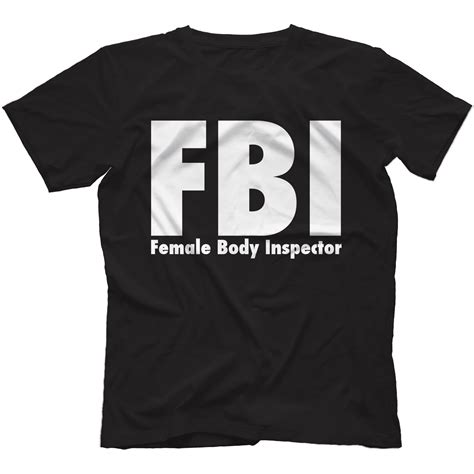 Fbi Female Body Inspector T Shirt 100 Cotton Funny T Lad Ebay