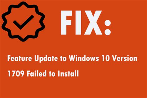 Fix Feature Update To Windows 10 Version 1709 Failed To Install Minitool