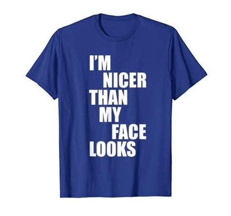 Im Nicer Than My Face Looks Funny Punny Saying T Shirt T Shirt
