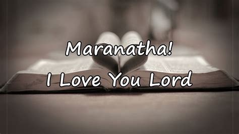Love, love is going to lead you by the hand into a white and soundless place now we see things as in a mirror dimly then we shall see each other face to face. Maranatha! - I Love You Lord with lyrics - YouTube