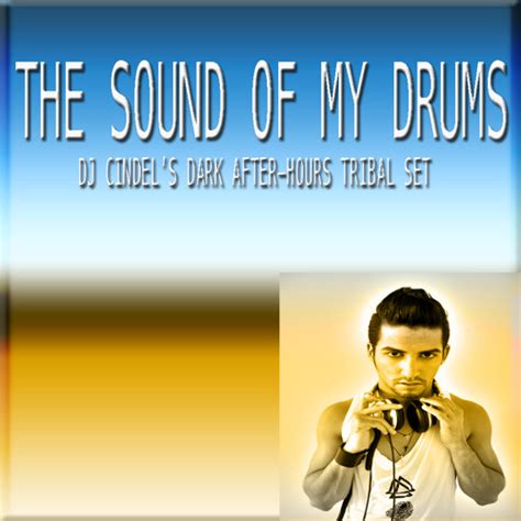 Stream The Sound Of My Drums Dj Cindels Dark After Hours Tribal Set