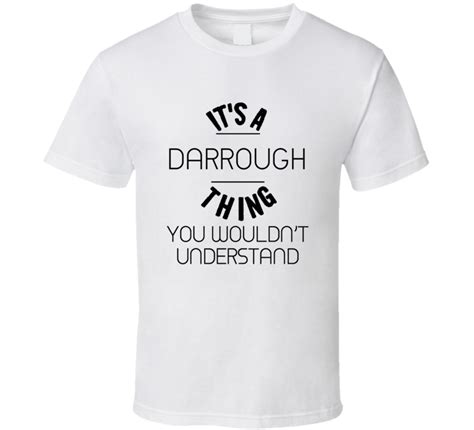 Darrough Its A Thing You Wouldnt Understand T Shirt