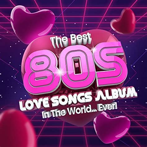 The Best 80s Love Songs Album In The Worldever By Various Artists On Amazon Music Uk