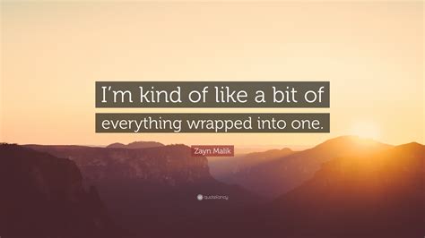 Zayn Malik Quote “im Kind Of Like A Bit Of Everything Wrapped Into One”