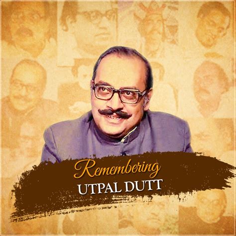 Utpal Dutt Utpal Duttt He Was Primarily An Actor In Bengali Theater