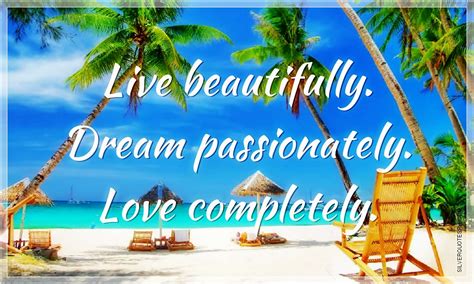 Live Beautifully Dream Passionately Love Completely Silver Quotes