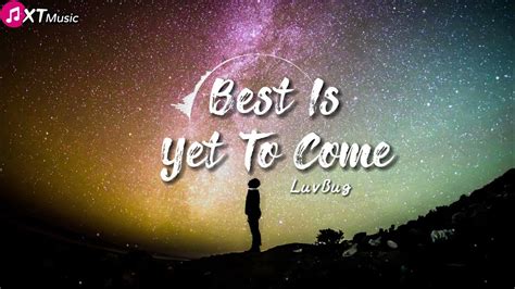 Best Is Yet To Come Luvbug ♫ 『动态歌词lyrics』🎤 Youtube