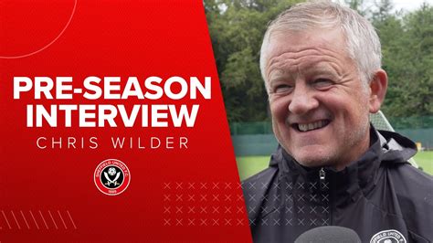 Chris Wilder Sheffield United Interview Pre Season Update Youtube