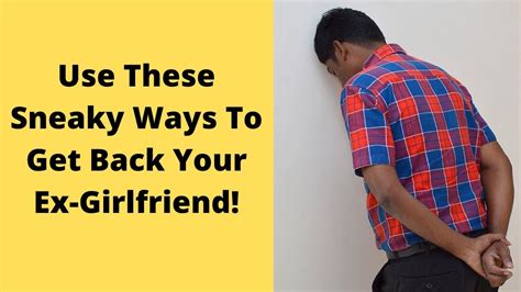 how to get back your ex girlfriend sneaky tactics to help you get your girl back youtube