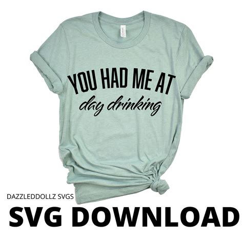 You Had Me At Day Drinking Svg Instant Download Svg Funny Etsy