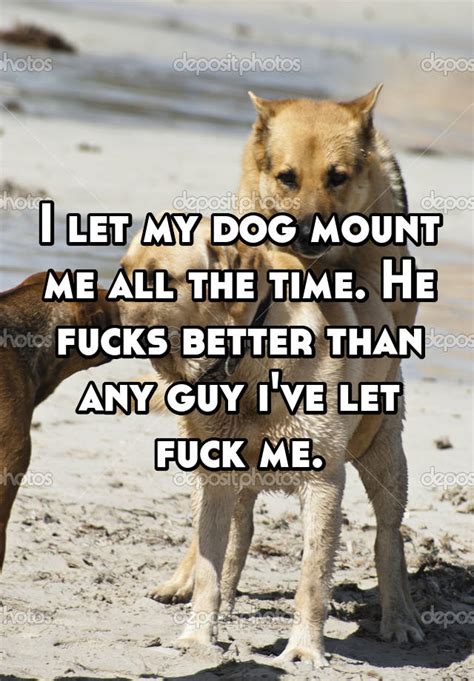 I Let My Dog Mount Me All The Time He Fucks Better Than Any Guy Ive