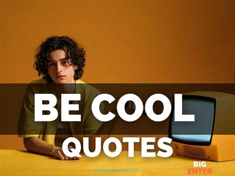125 Best Be Cool Quotes Sayings On Life Instagram Bigenter