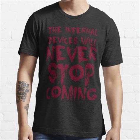 The Infernal Devices Will Never Stop Coming T Shirt For Sale By Wessaandjessa Redbubble