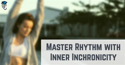 Master Rhythm With Inner Inchronicity Musical U