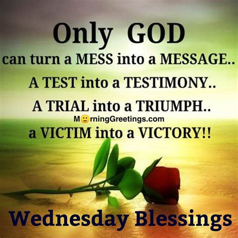 It can be a blessing or a curse depending on the person loved. 30 Amazing Wednesday Morning Blessings - Morning Greetings ...
