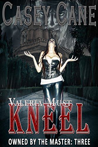 Valeria Must Kneel Owned By The Master Book Three A Bdsm Master