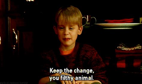Keep the change you filthy animal movie. atldaydream