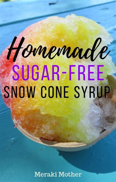 Homemade Sugar Free Snow Cone Syrup Recipe Snow Cones Recipes