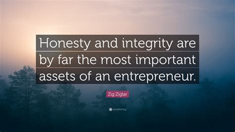 Zig Ziglar Quote Honesty And Integrity Are By Far The Most Important