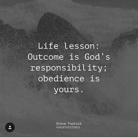Life Lesson Outcome Is Gods Responsibility Obedience Is Yours