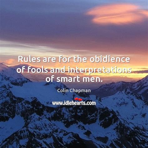 Rules Are For The Obidience Of Fools And Interpretations Of Smart Men