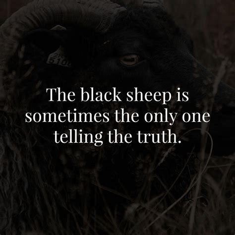 The prodigal son didn't repent of his sin because he got tired of living like and with the pigs. The black sheep is sometimes the only one telling the truth. in 2020 | Black sheep quotes ...