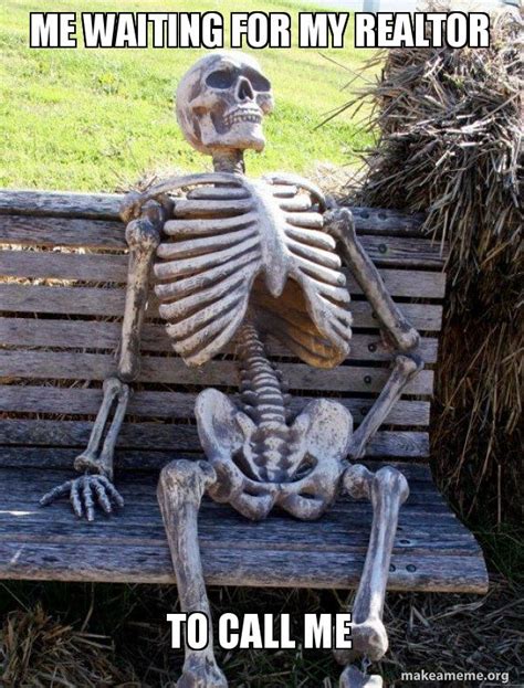 Me Waiting For My Realtor To Call Me Waiting Skeleton Meme Generator