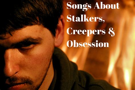 150 songs about stalkers and obsession songs stalker creepy people