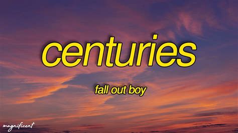Fall Out Boy Centuries Lyrics Well Go Down In History Remember