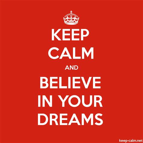 Keep Calm And Believe In Your Dreams Keep