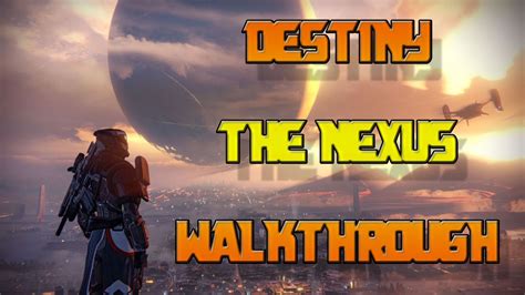 Destiny The Nexus Walkthrough Youtube
