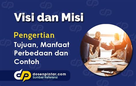 Perbedaan Visi Dan Misi Pengertian Tujuan Contoh Lengkap