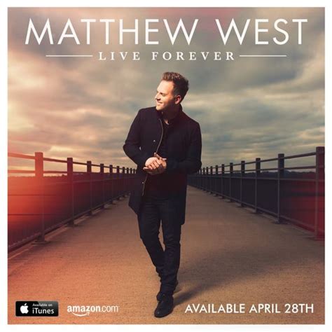Song Stories News Matthew Wests Live Forever Inspires Faith Hope