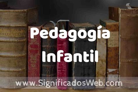 Definición De Pedagogía Infantil Que Es 5 Ejemplos Tipos Y Para Que