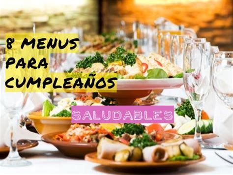 Todo lo que necesites para saludar por cumpleaños gratis. 8 Menus saludables para Cumpleaños