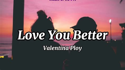 Love You Better Valentina Ploy Lyrics Video Youtube