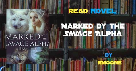Read Marked By The Savage Alpha Novel Full Episode Harunup