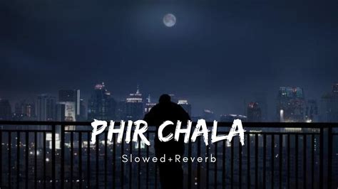 Phir Chala Jubin Nautiyal Slowed Reverb Aesthetic Me Youtube