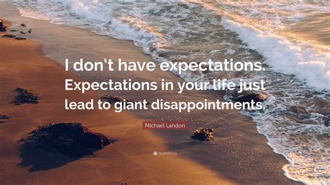 Michael Landon Quote “i Dont Have Expectations Expectations In Your