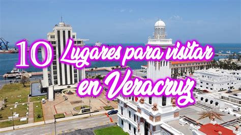 10 Lugares Para Visitar En La Ciudad De Veracruz Y Alrededores Ciudad De Veracruz Turismo En