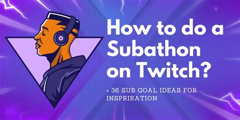How To Do A Subathon On Twitch 36 Fun Sub Goal Ideas To Boost Your